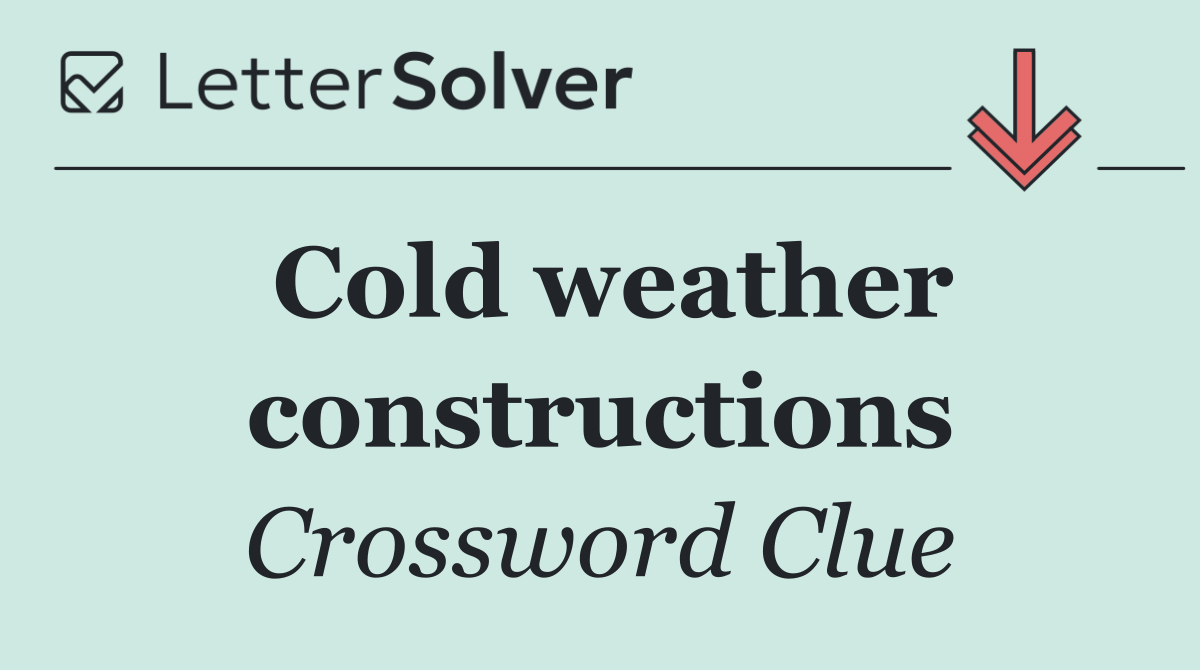 Cold weather constructions