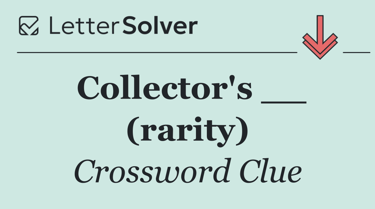 Collector's __ (rarity)