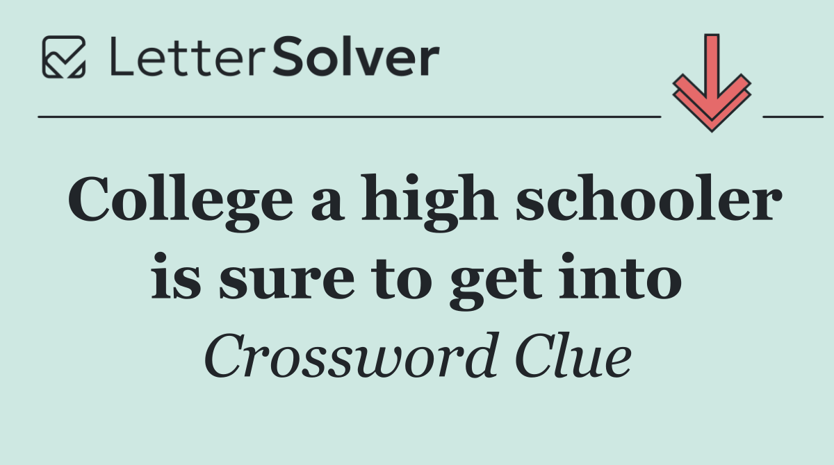 College a high schooler is sure to get into