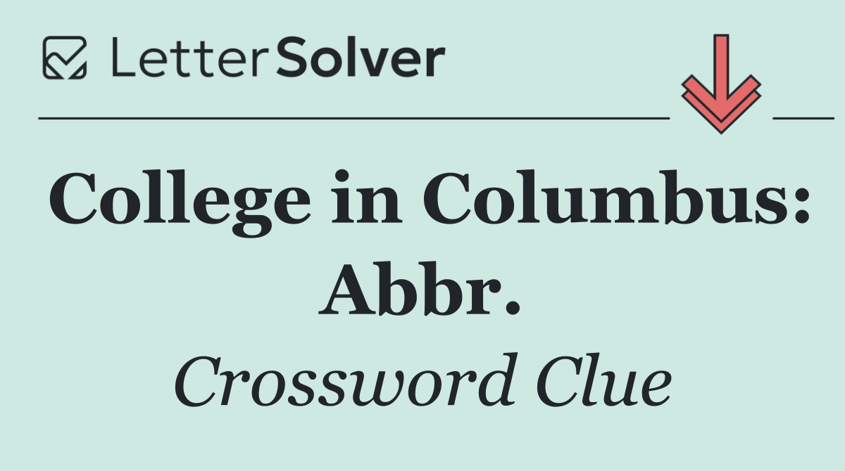 College in Columbus: Abbr.
