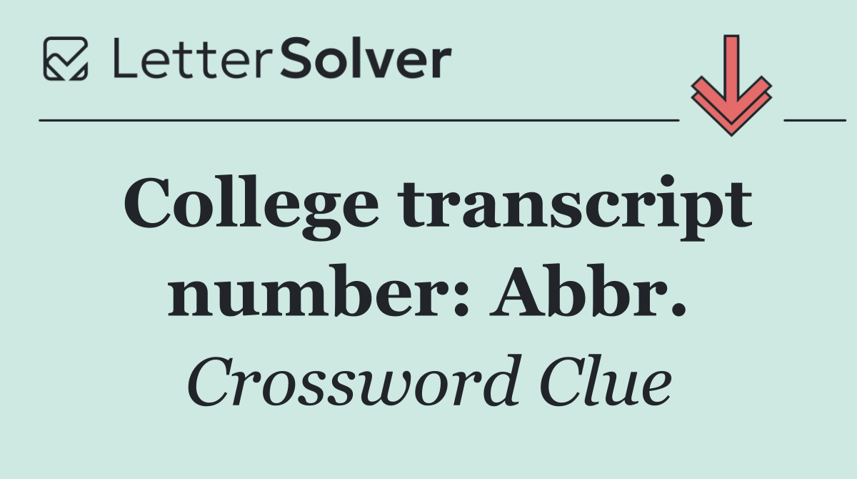 College transcript number: Abbr.
