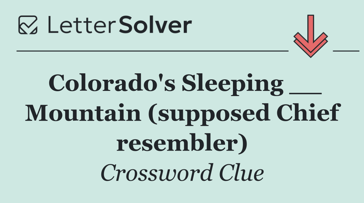 Colorado's Sleeping __ Mountain (supposed Chief resembler)