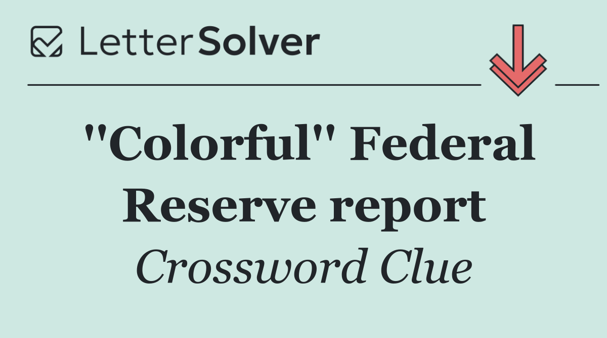 ''Colorful'' Federal Reserve report