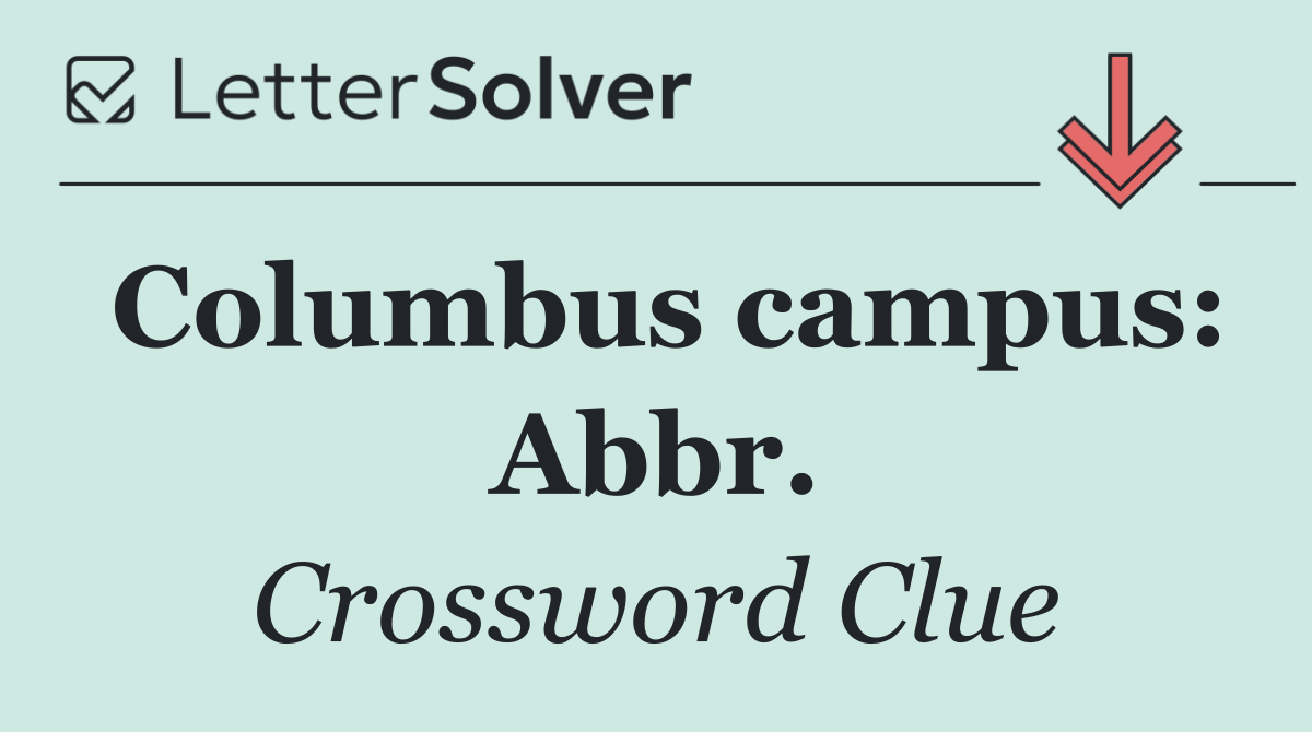 Columbus campus: Abbr.