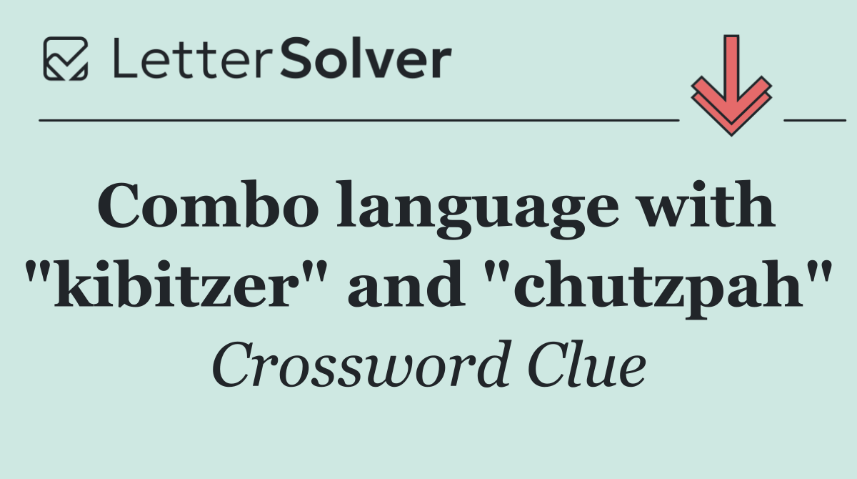 Combo language with "kibitzer" and "chutzpah"