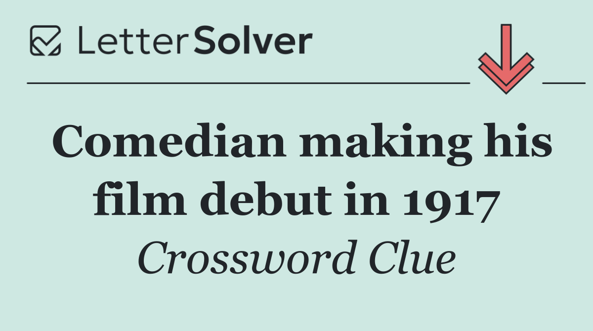 Comedian making his film debut in 1917