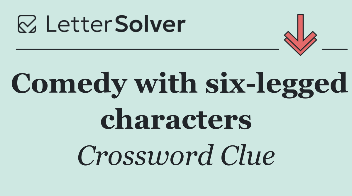Comedy with six legged characters