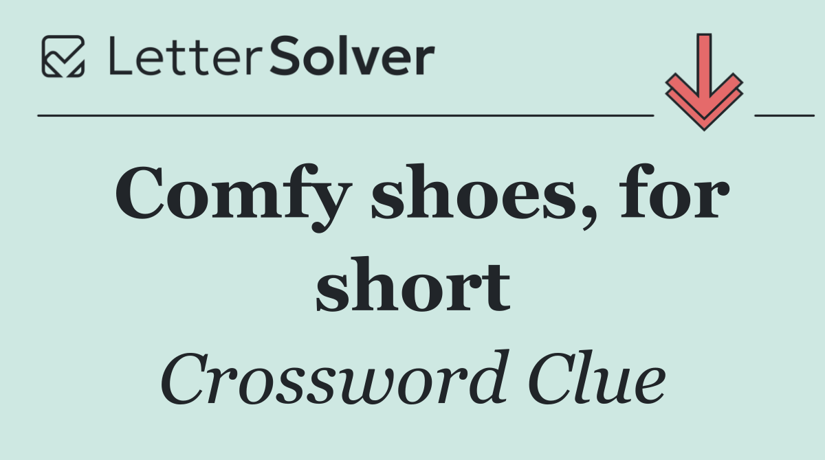 Comfy shoes, for short