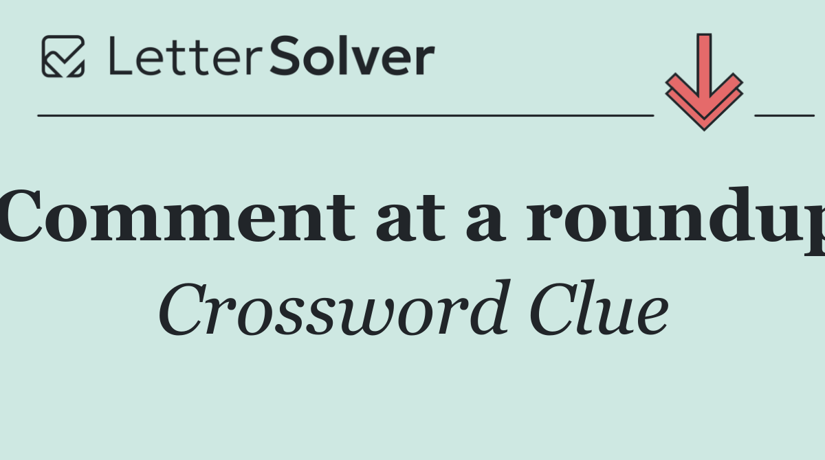 Comment at a roundup