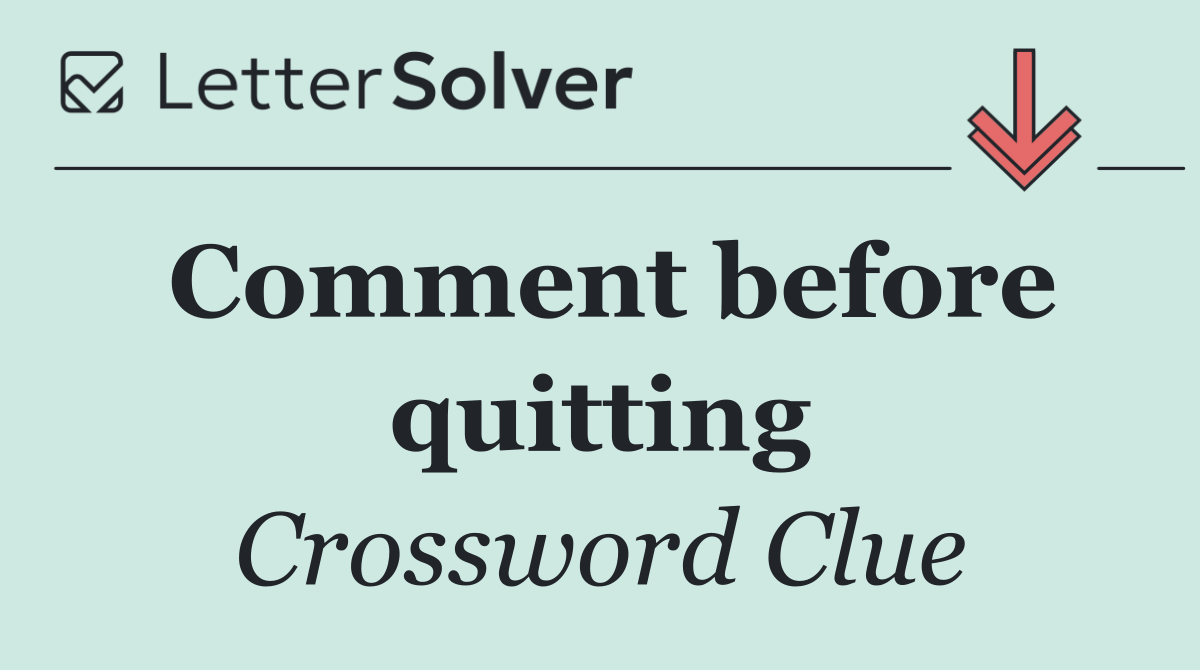 Comment before quitting