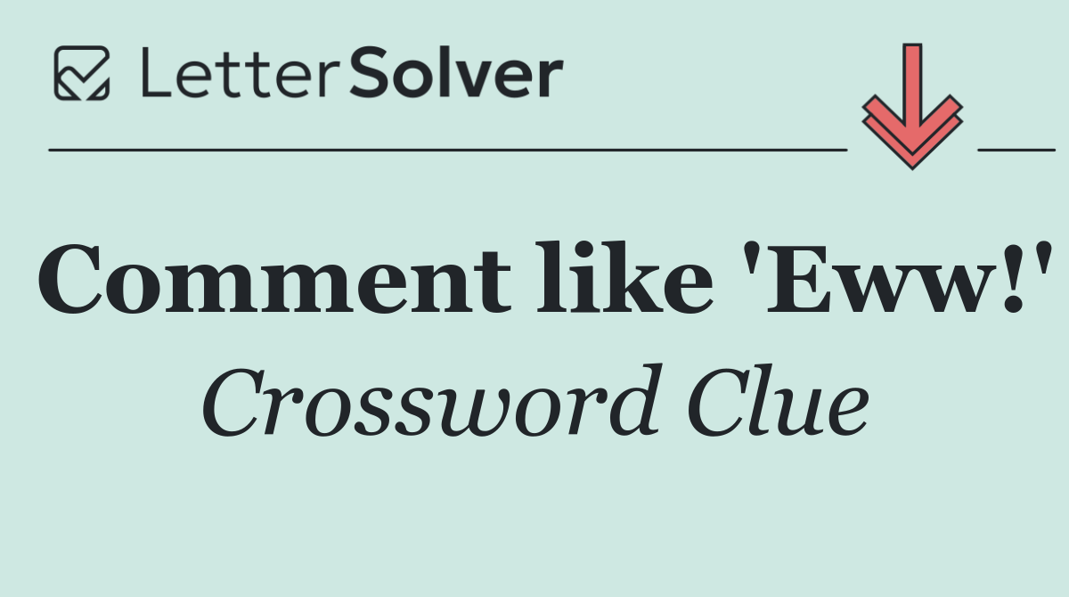Comment like 'Eww!'