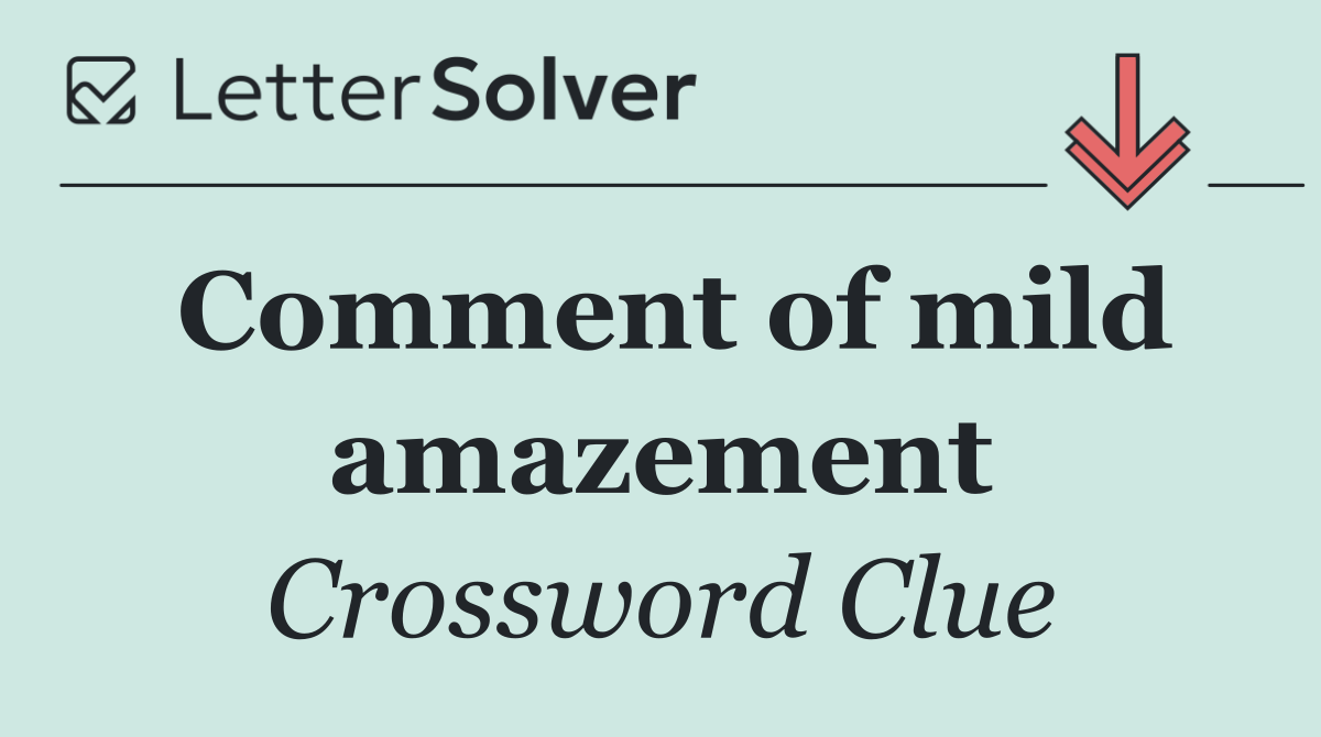 Comment of mild amazement