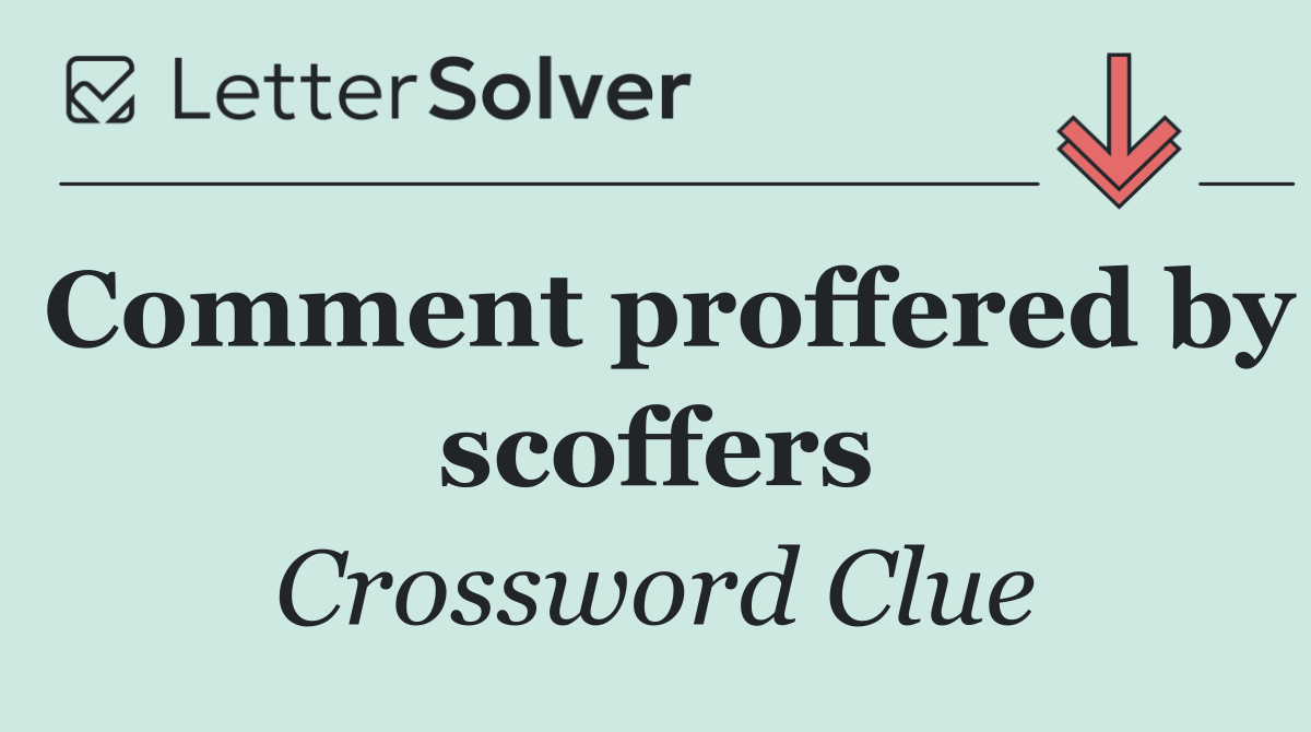Comment proffered by scoffers