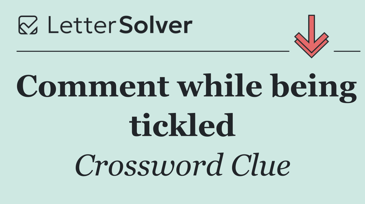 Comment while being tickled