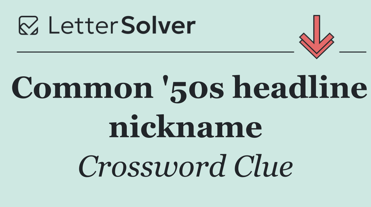 Common '50s headline nickname
