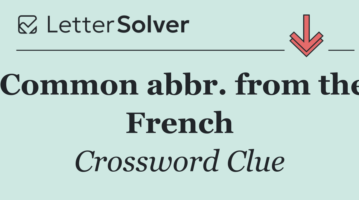 Common abbr. from the French