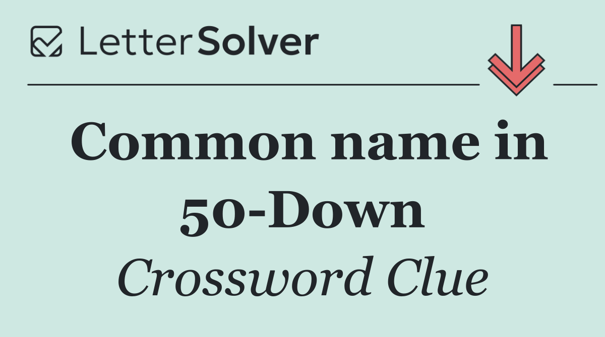 Common name in 50 Down