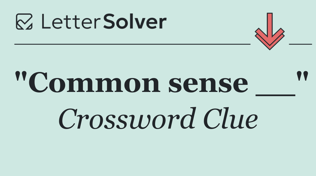 "Common sense __"