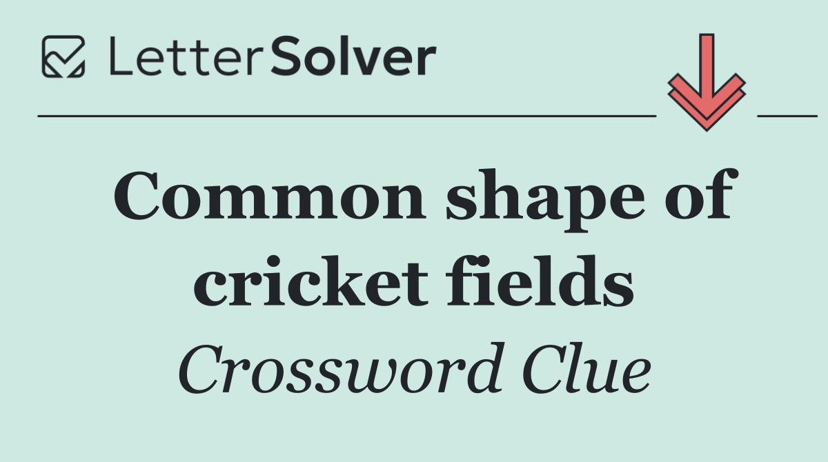 Common shape of cricket fields