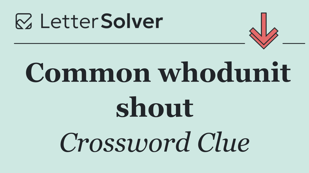 Common whodunit shout