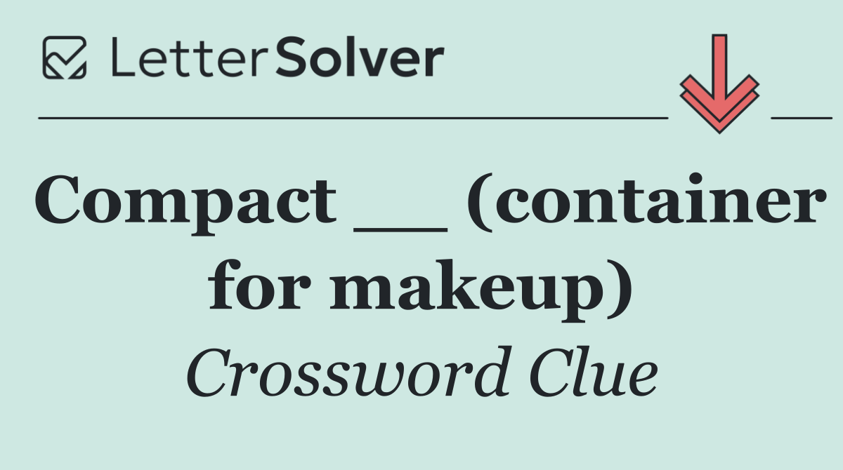 Compact __ (container for makeup)