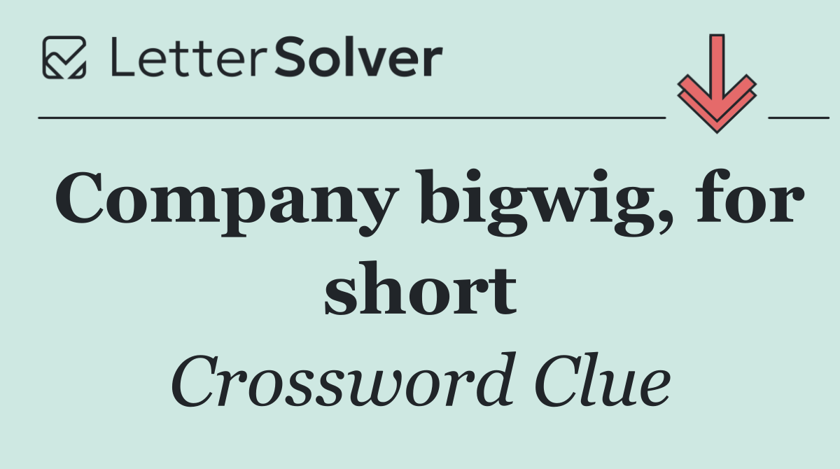 Company bigwig, for short