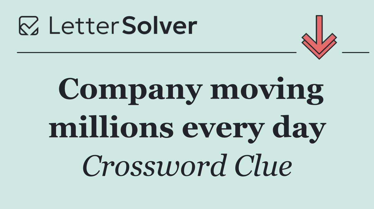 Company moving millions every day