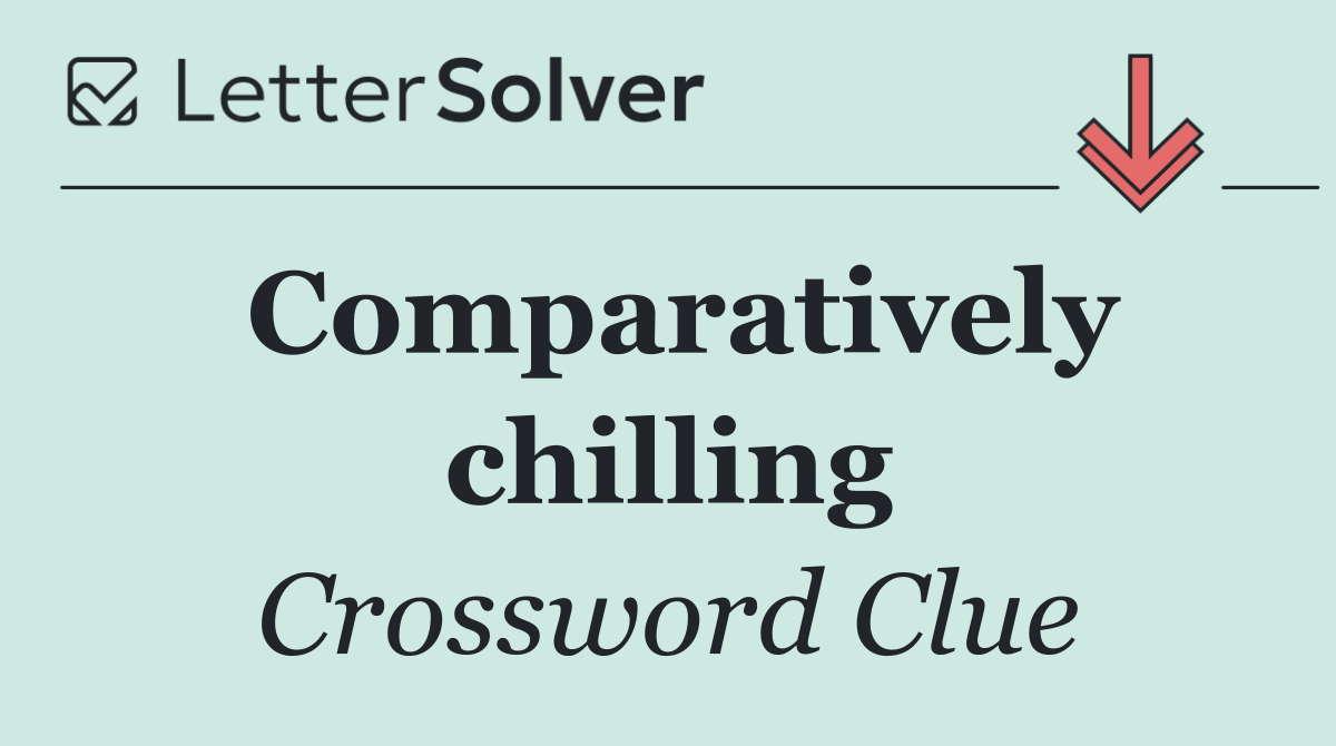 Comparatively chilling