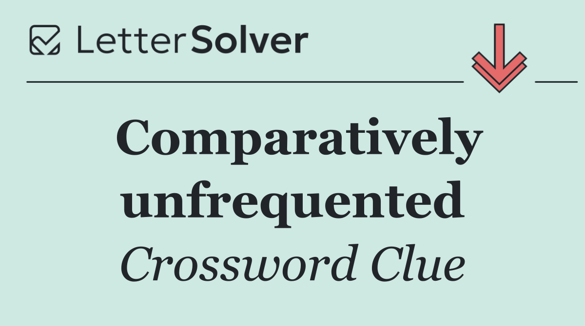 Comparatively unfrequented