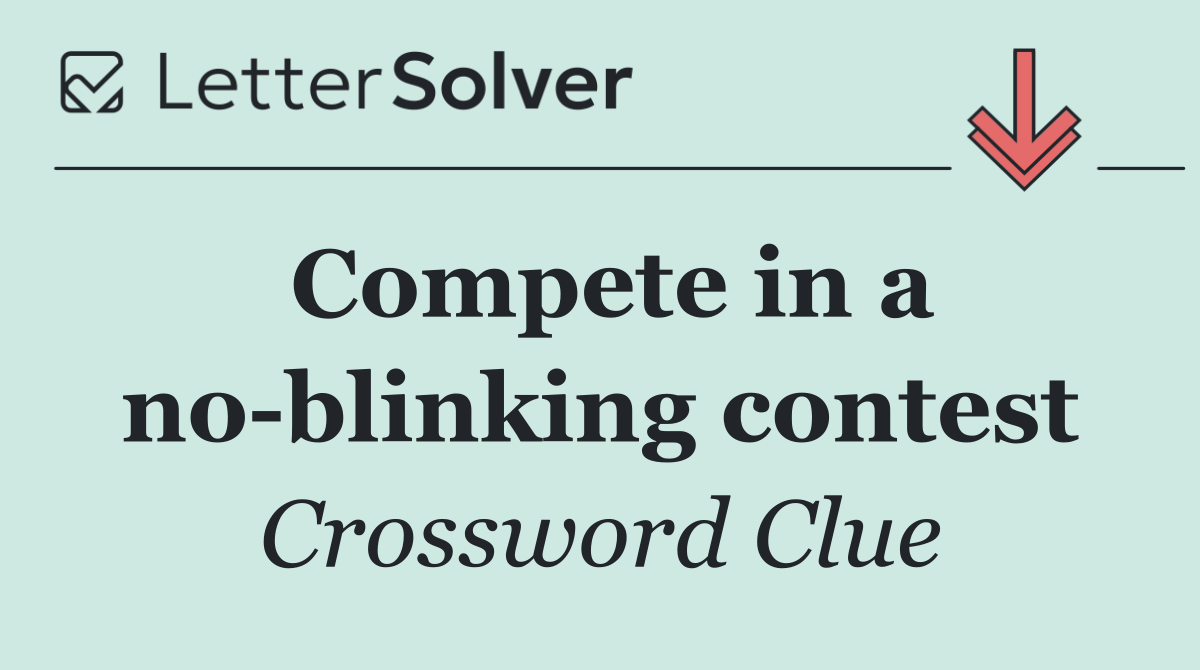 Compete in a no blinking contest