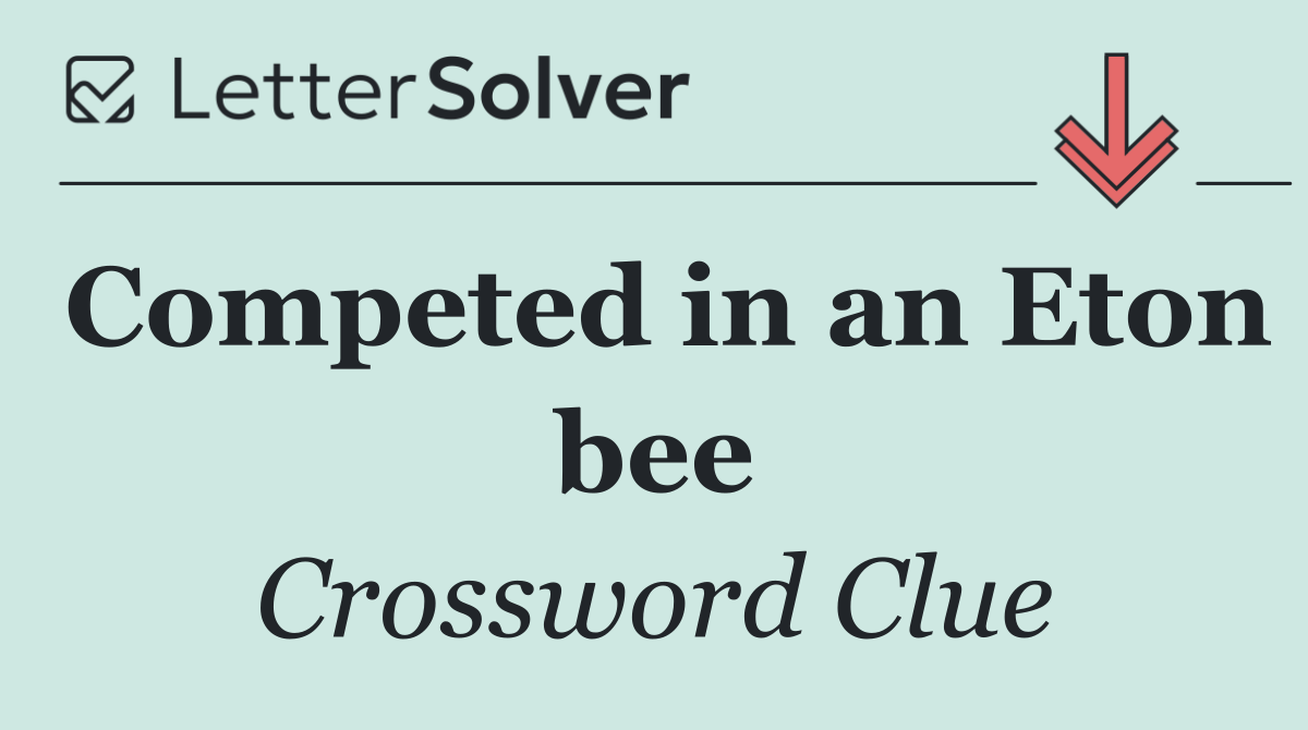 Competed in an Eton bee