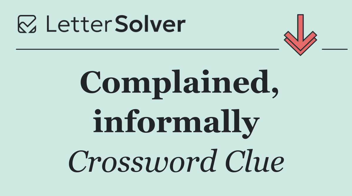 Complained, informally