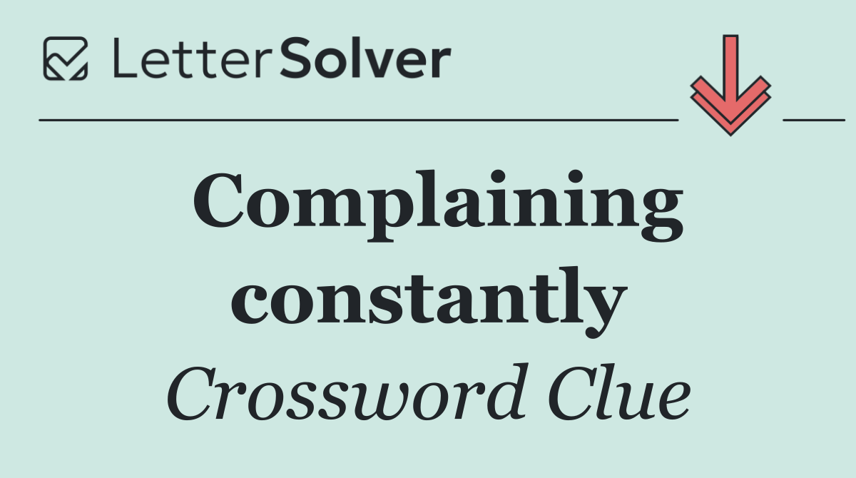 Complaining constantly