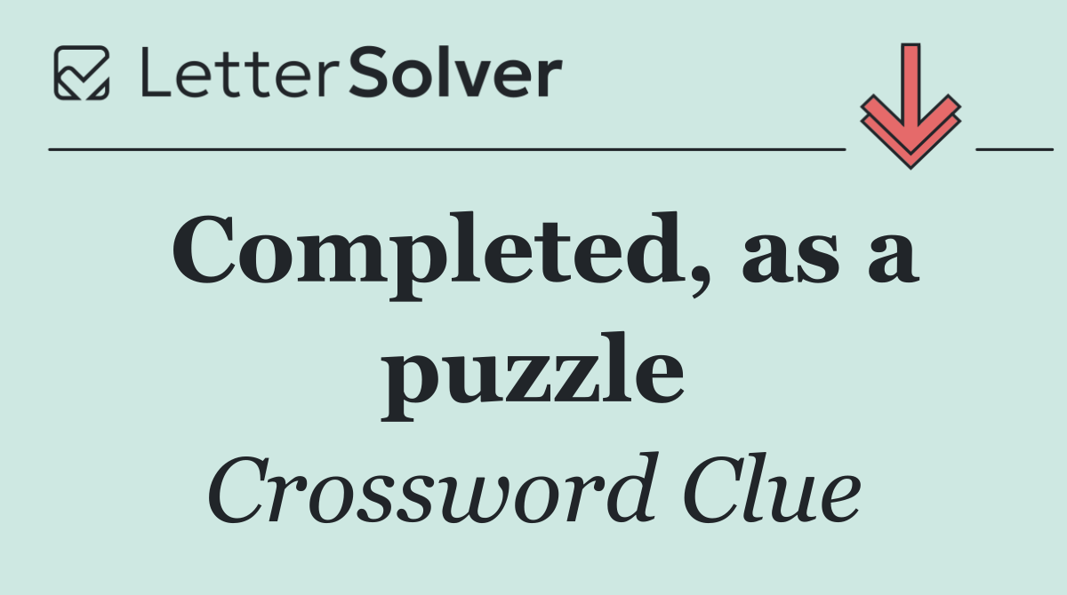 Completed, as a puzzle