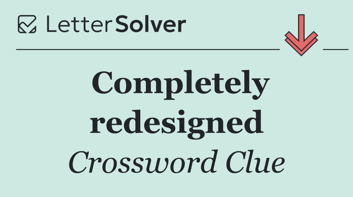 Completely redesigned