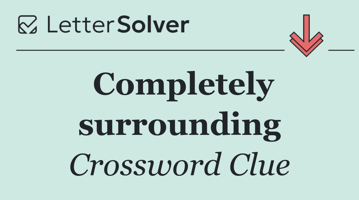 Completely surrounding