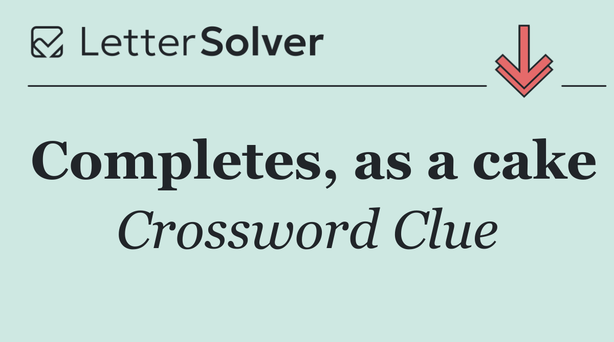 Completes, as a cake