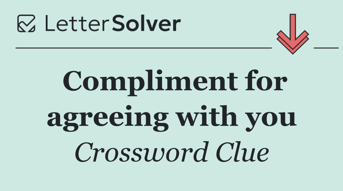Compliment for agreeing with you