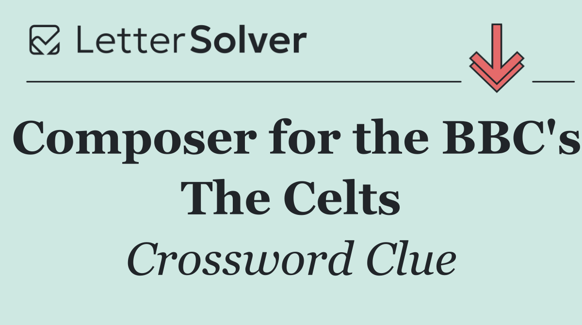 Composer for the BBC's The Celts