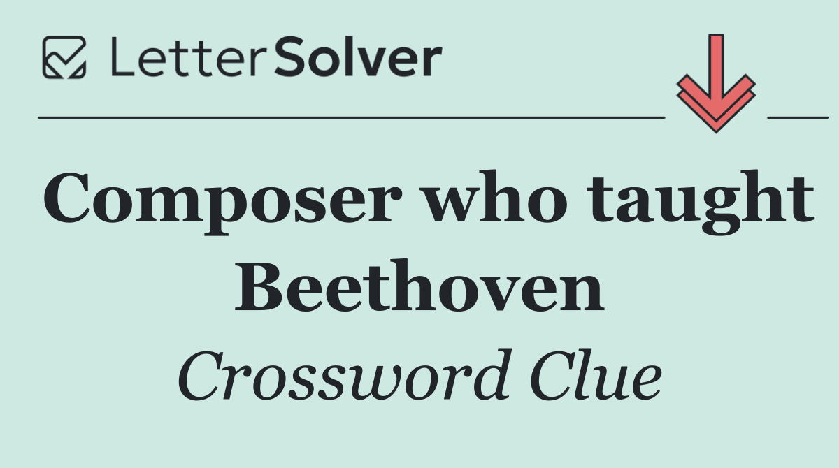 Composer who taught Beethoven