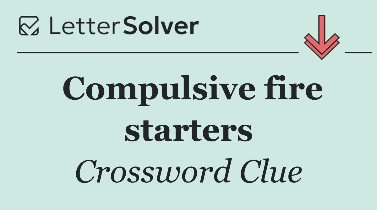 Compulsive fire starters