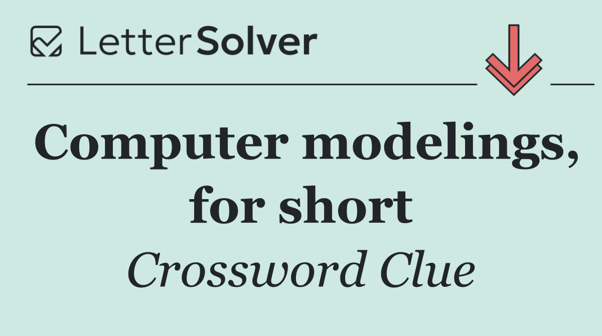 Computer modelings, for short