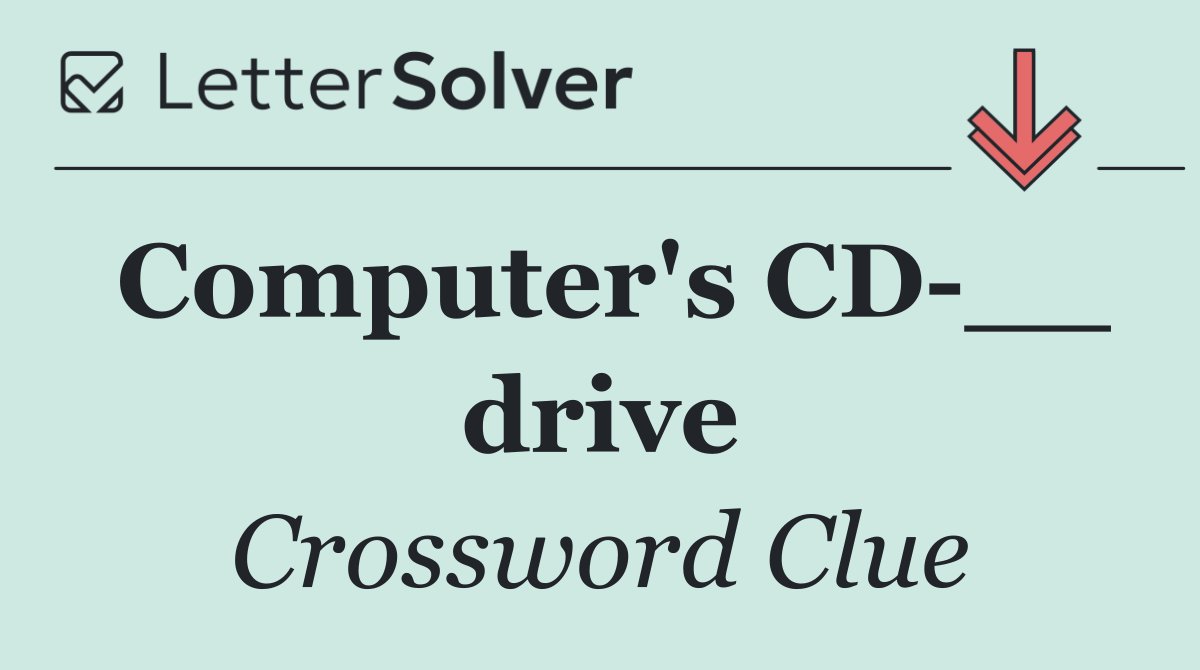 Computer's CD __ drive