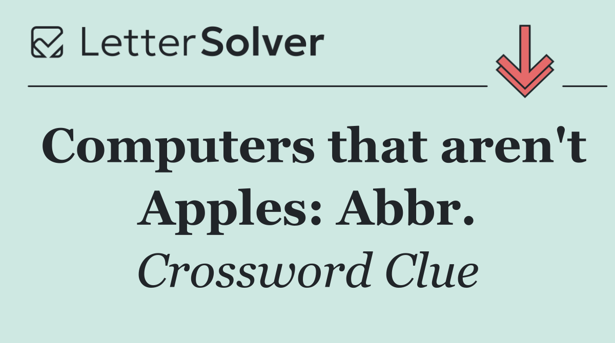 Computers that aren't Apples: Abbr.