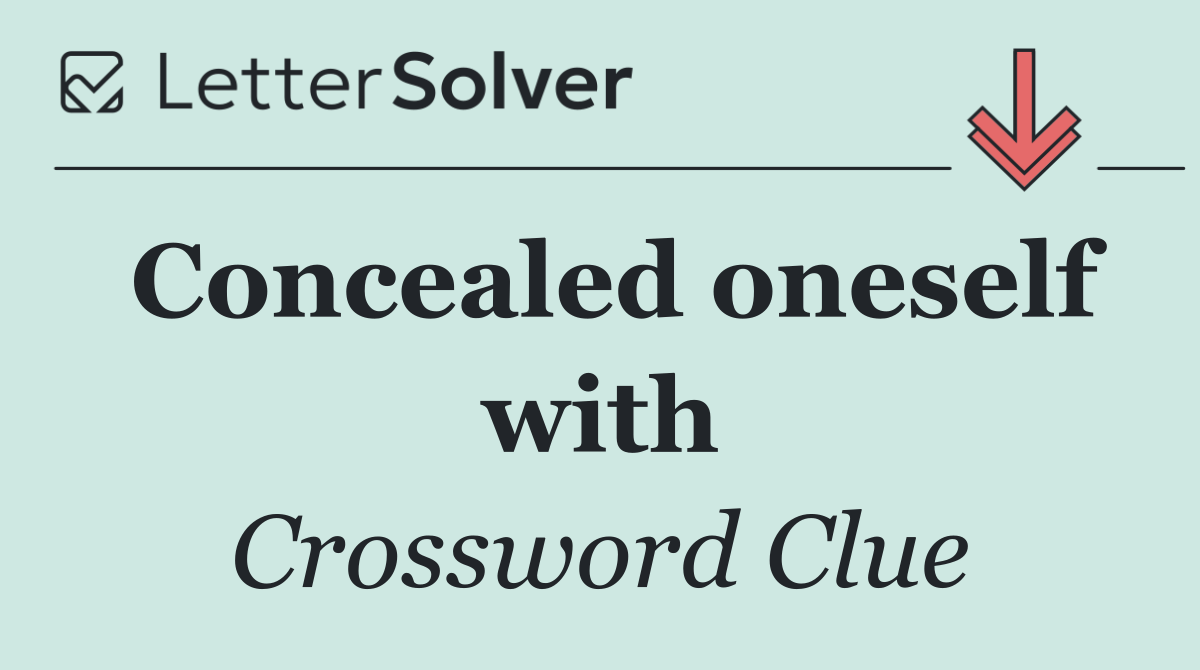 Concealed oneself with