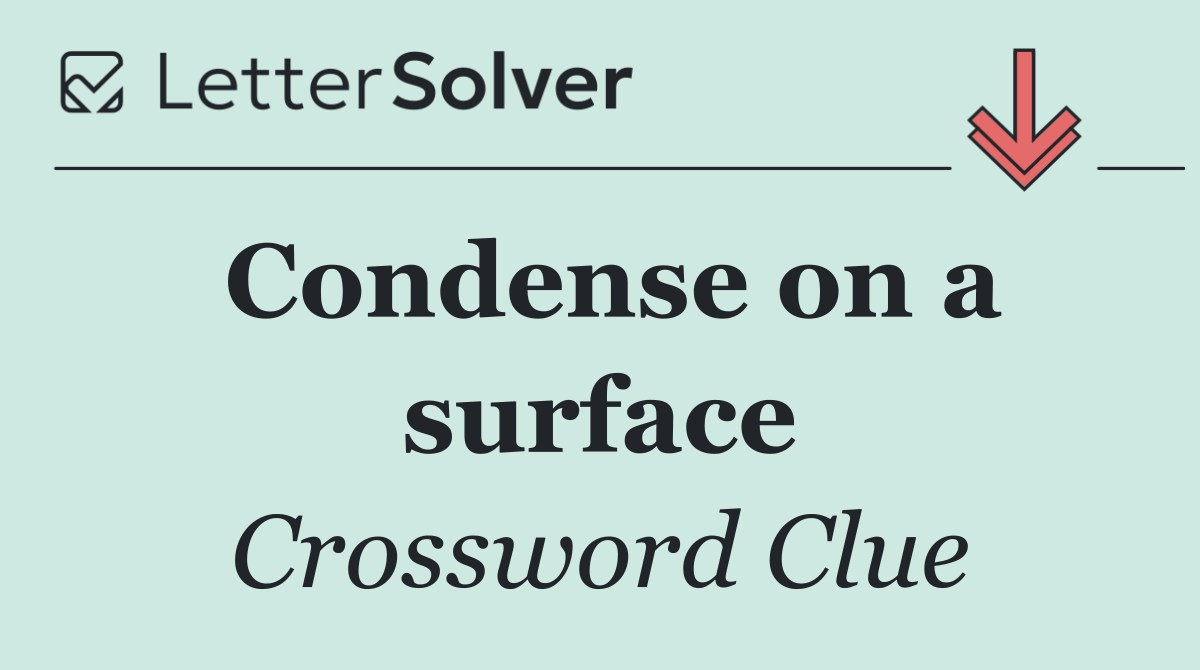 Condense on a surface