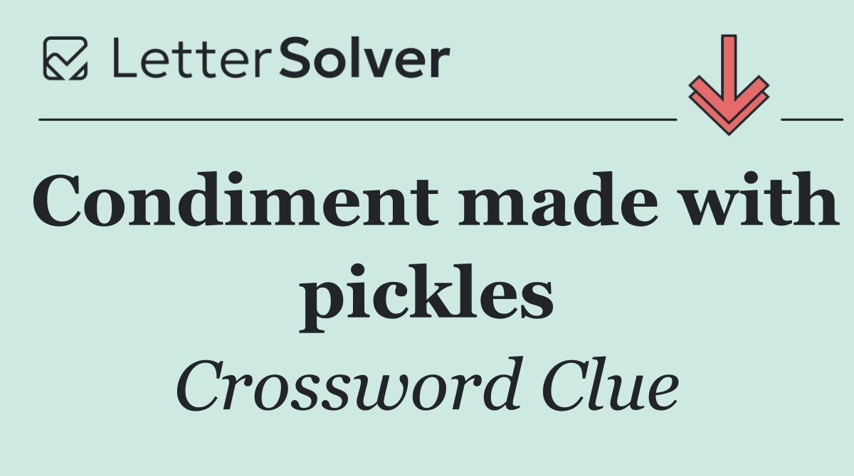 Condiment made with pickles