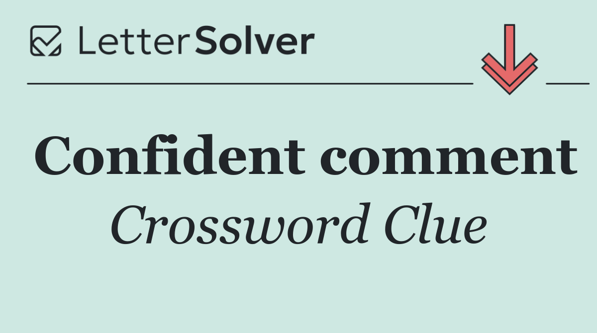 Confident comment