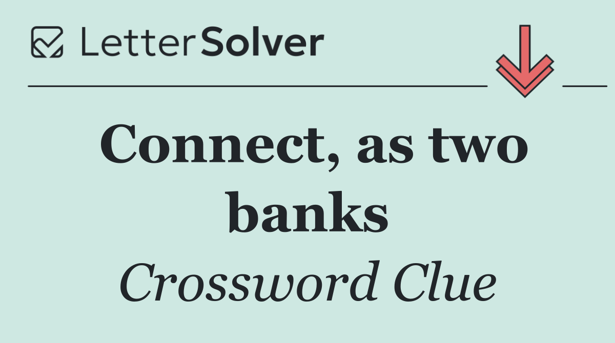 Connect, as two banks