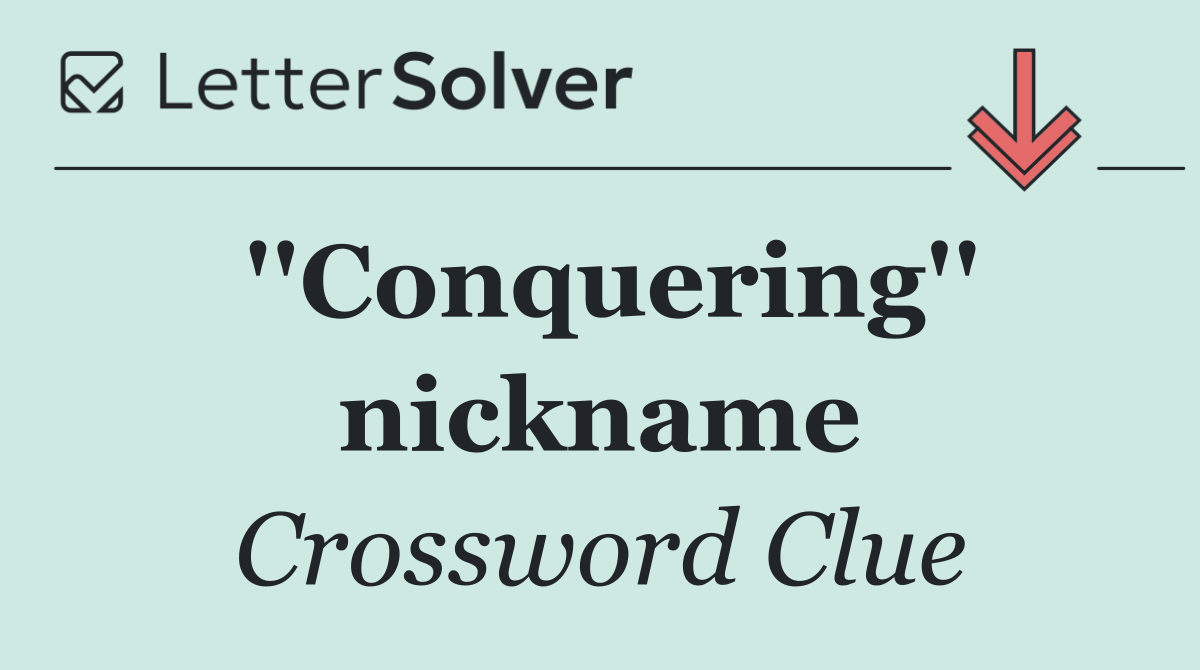 ''Conquering'' nickname